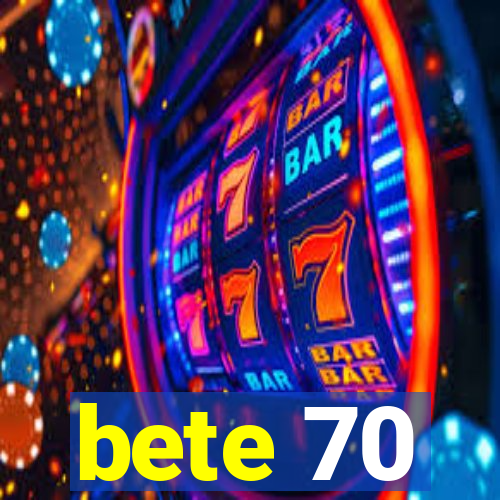 bete 70